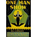One Man Show by Wm. A. Bagley One Man Show by Wm. A. Bagley