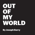 Out Of My World by Joseph Barry Out Of My World by Joseph Barry