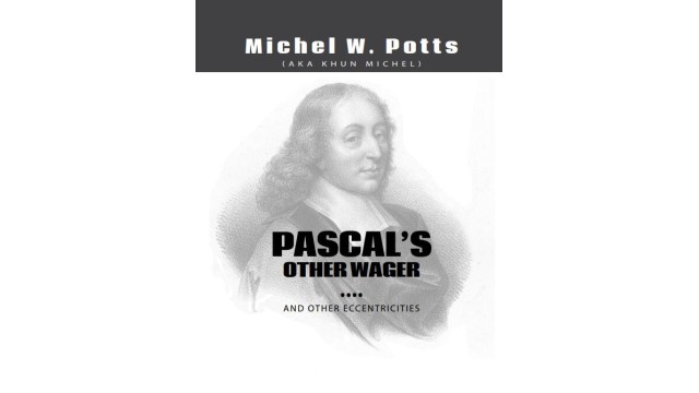 Pascals Other Wager...And Other Eccentricities by Michel Potts