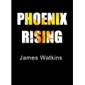 Phoenix Rising by James Watkins Phoenix Rising by James Watkins