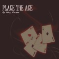 Place The Ace by Matt Pilcher Place The Ace by Matt Pilcher