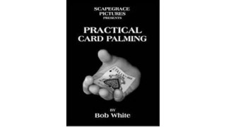 Practical Card Palming by Bob White