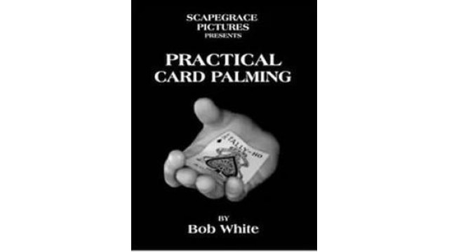 Practical Card Palming by Bob White