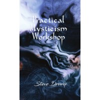 Practical Mysticism Workshop by Steve Drury