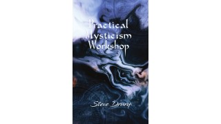 Practical Mysticism Workshop by Steve Drury