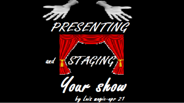 Presenting And Staging Your Show by Luis Magic