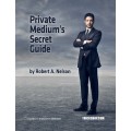 Private Mediums Secret Guide by Robert Nelson Private Mediums Secret Guide by Robert Nelson