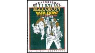 Professional Illusion Building For The Home Craftsman by Dick Gustafson