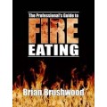 Professionals Guide To Fire Eating by Brian Brushwood Professionals Guide To Fire Eating by Brian Brushwood