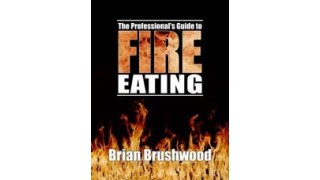 Professionals Guide To Fire Eating by Brian Brushwood