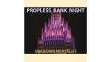 Propless Bank Night by Unknown Mentalist