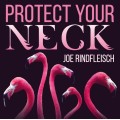 Protect Your Neck by Joe Rindfleisch Protect Your Neck by Joe Rindfleisch