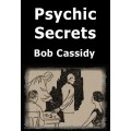 Psychic Secrets by Bob Cassidy Psychic Secrets by Bob Cassidy