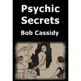 Psychic Secrets by Bob Cassidy Psychic Secrets by Bob Cassidy