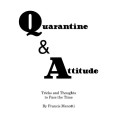 Quarantine & Attitude - Tricks And Thoughts To by Francis Menotti Quarantine & Attitude - Tricks And Thoughts To by Francis Menotti