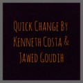 Quick Change by Kenneth Costa & Jawed Goudih Quick Change by Kenneth Costa & Jawed Goudih