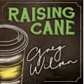 Raising Cane by Gregory Wilson & David Gripenwaldt Raising Cane by Gregory Wilson & David Gripenwaldt