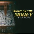 Right On The Money by R. Paul Wilson Right On The Money by R. Paul Wilson