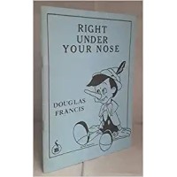Right Under Your Nose (Pdf) by Douglas Francis