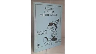 Right Under Your Nose (Pdf) by Douglas Francis