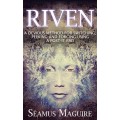 Riven by Seamus Maguire Riven by Seamus Maguire