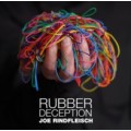 Rubber Deception by Joe Rindfleisch Rubber Deception by Joe Rindfleisch