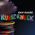 Rubberneck by Dan Hauss Rubberneck by Dan Hauss
