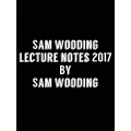 Sam Wooding Lecture Notes 2017 by Sam Wooding