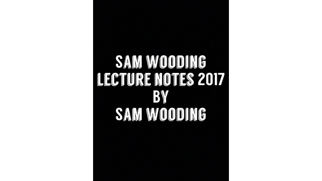 Sam Wooding Lecture Notes 2017 by Sam Wooding