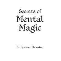 Secrets Of Mental Magic by Dr Spencer Thornton