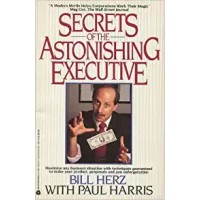 Secrets Of The Astonishing Executive by Bill Herz