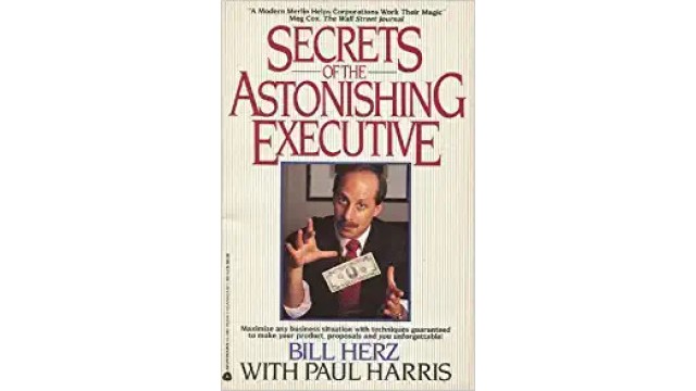 Secrets Of The Astonishing Executive by Bill Herz