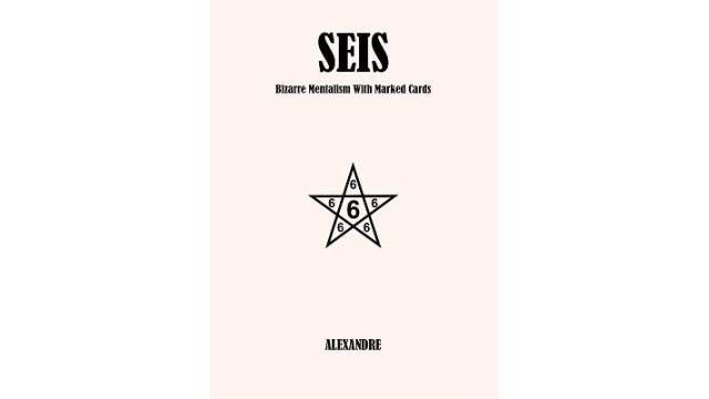 Seis: Bizarre Mentalism With Marked Cards by Mystic Alexandre