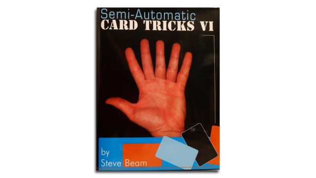 Semi Automatic Card Tricks Vol 6 by Steve Beam