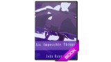 Six Impossible Things by John Bannon