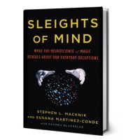 Sleights Of Mind (What The Neuroscience Of Magic Reveals About Our Everyday Deceptions) by Stephen L