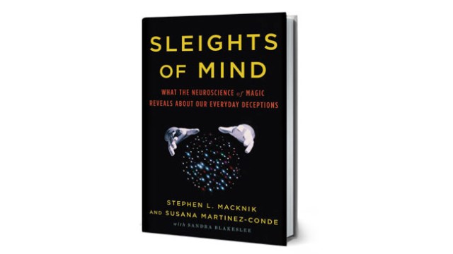 Sleights Of Mind (What The Neuroscience Of Magic Reveals About Our Everyday Deceptions) by Stephen L