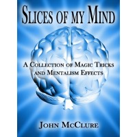 Slices Of My Mind - A Collection Of Magic Tricks And Mentalism Effects by John Mcclure