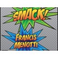 Smack! by Francis Menotti Smack! by Francis Menotti