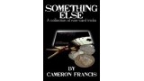 Something Else by Cameron Francis Something Else by Cameron Francis