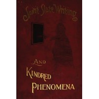 Spirit Slate Writing And Kindred Phenomena by William E. Robinson