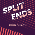 Split Ends by John Shack Split Ends by John Shack