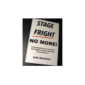 Stage Fright - No More! by Rand Woodbury Stage Fright - No More! by Rand Woodbury