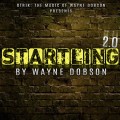 Startling 2.0 by Wayne Dobson Startling 2.0 by Wayne Dobson