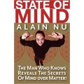 State Of Mind - The Man Who Knows Reveals The Secrets Of Mind Over Matter by Alain Nu State Of Mind - The Man Who Knows Reveals The Secrets Of Mind Over Matter by Alain Nu