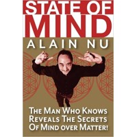 State Of Mind - The Man Who Knows Reveals The Secrets Of Mind Over Matter by Alain Nu