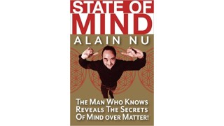 State Of Mind - The Man Who Knows Reveals The Secrets Of Mind Over Matter by Alain Nu