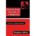 Stories From The Life Of A Magician by Stephen Ablett Stories From The Life Of A Magician by Stephen Ablett