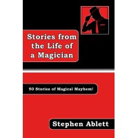 Stories From The Life Of A Magician by Stephen Ablett