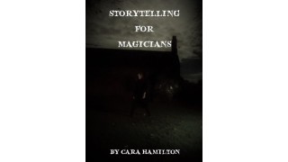 Storytelling For Magicians by Cara Hamilton